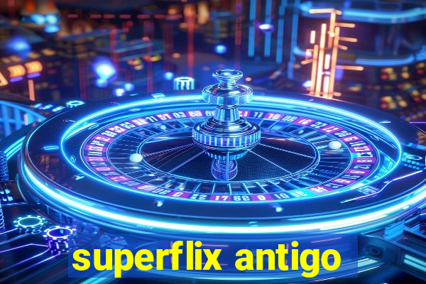 superflix antigo